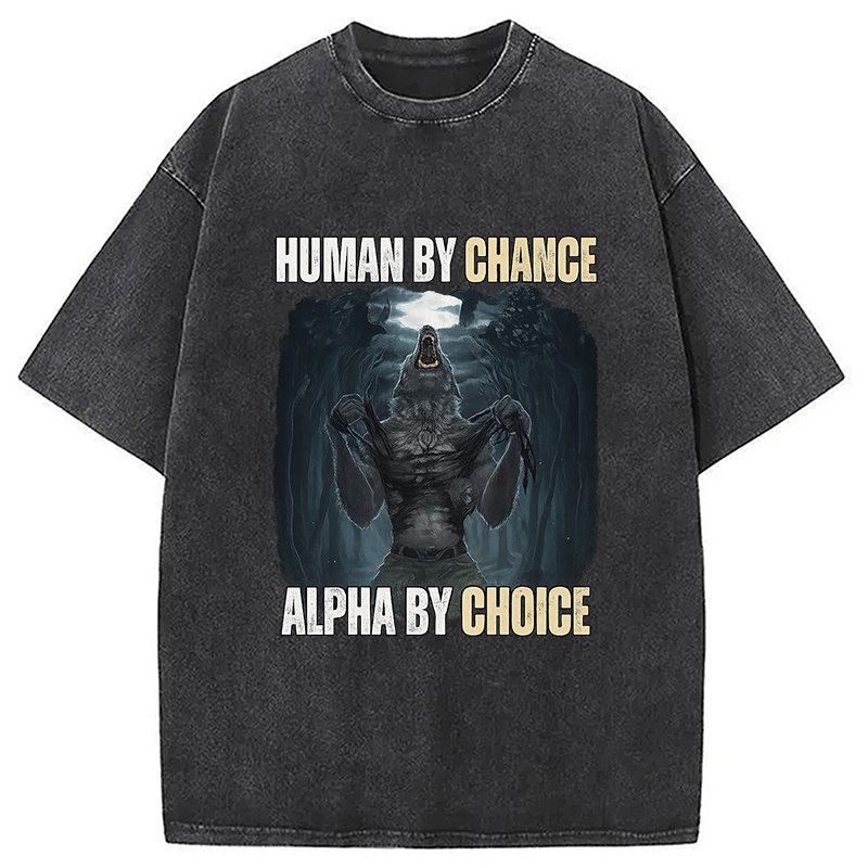 Human By Chance Alpha By Choice Washed T-Shirt Casual Vintage Everyday Look Gifts For Best Friend