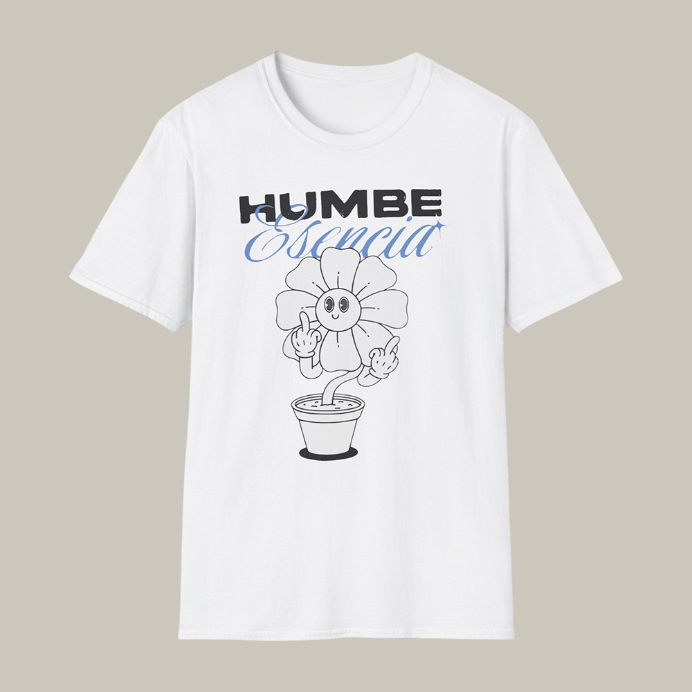 Humbe Esencia T-Shirt Flower Pot Humbe Fan Apparel Great Gift For Father's Day