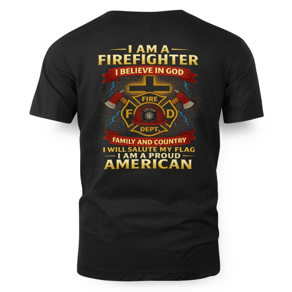 I Am A Firefighter I Believe In God - Patriotic Faith Firefighter T-Shirt Gift For Firefighters