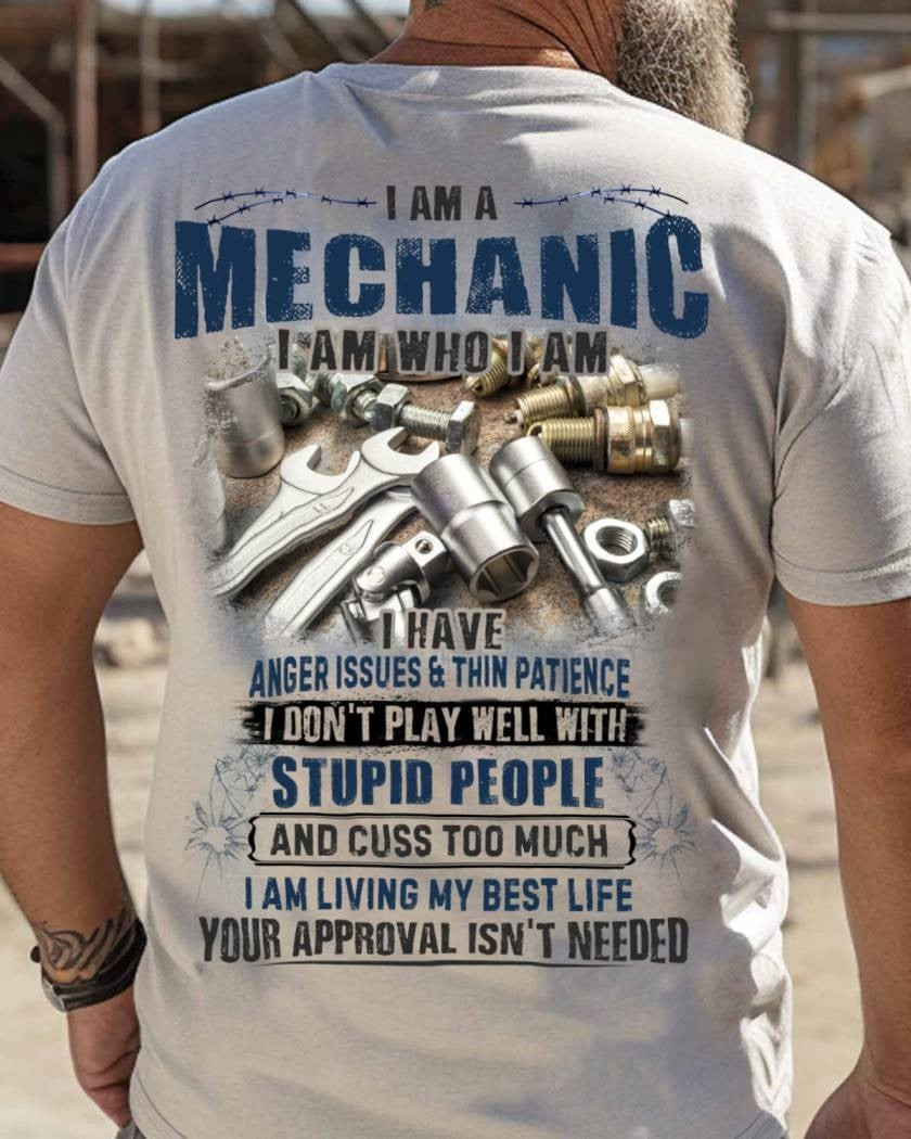 I Am A Mechanic I Am Who I Am T-Shirt Mechanic Attitude Apparel Gifts For Him