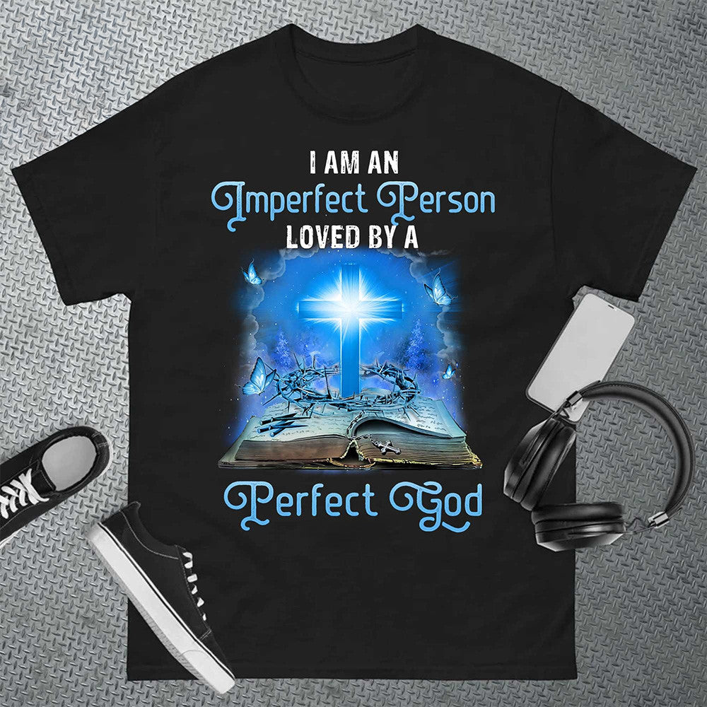 I Am An Imperfect Person Loved By A Perfect God Shirt Christian T-Shirt Faith Based Gifts I Am An Imperfect Person Loved By A Perfect God Shirt Christian T-Shirt Faith Based Gifts