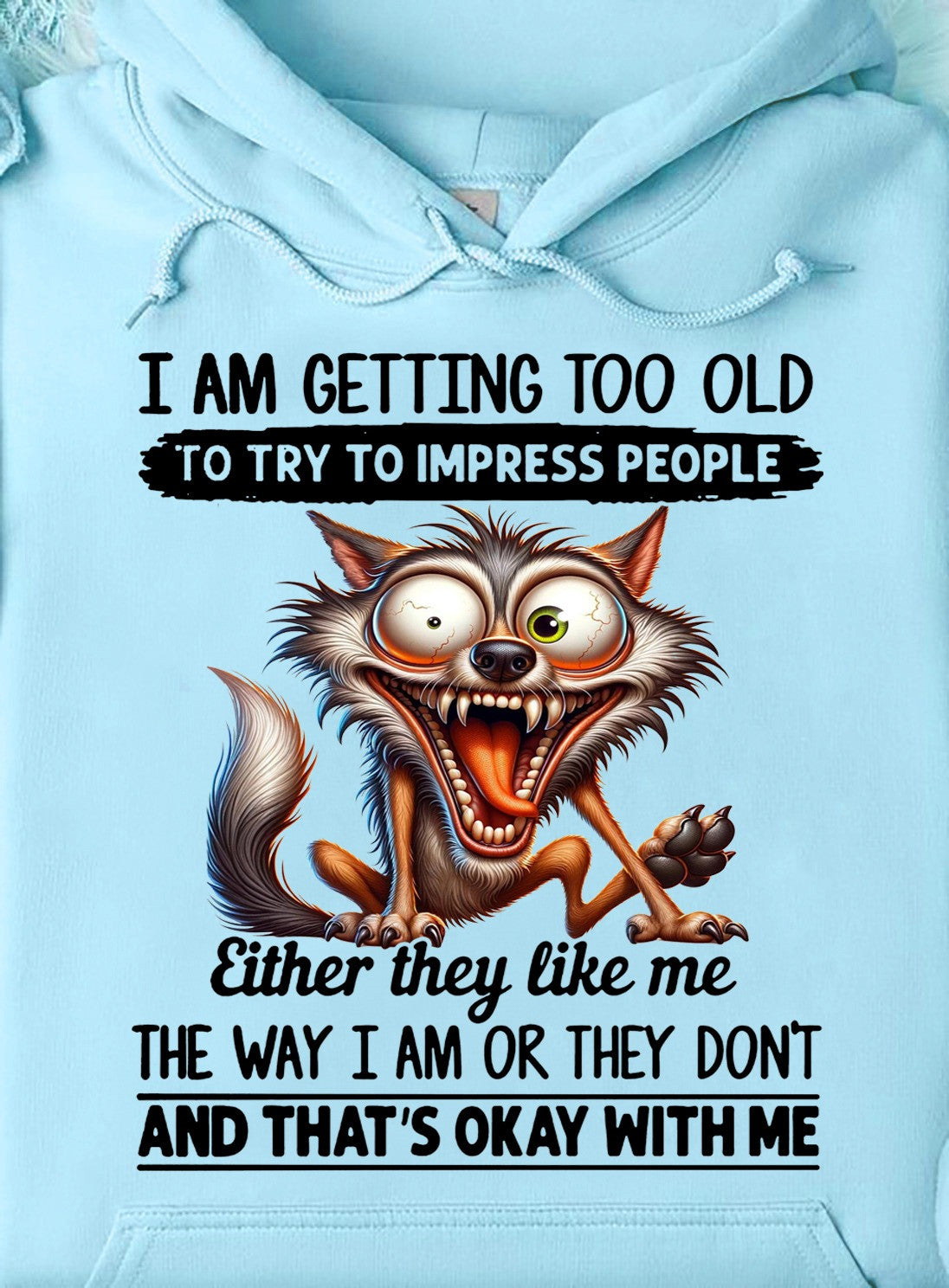 I Am Getting Too Old To Try To Impress People Hoodie Funny Quote Hoodie Gifts For Mom I Am Getting Too Old To Try To Impress People Hoodie Funny Quote Hoodie Gifts For Mom