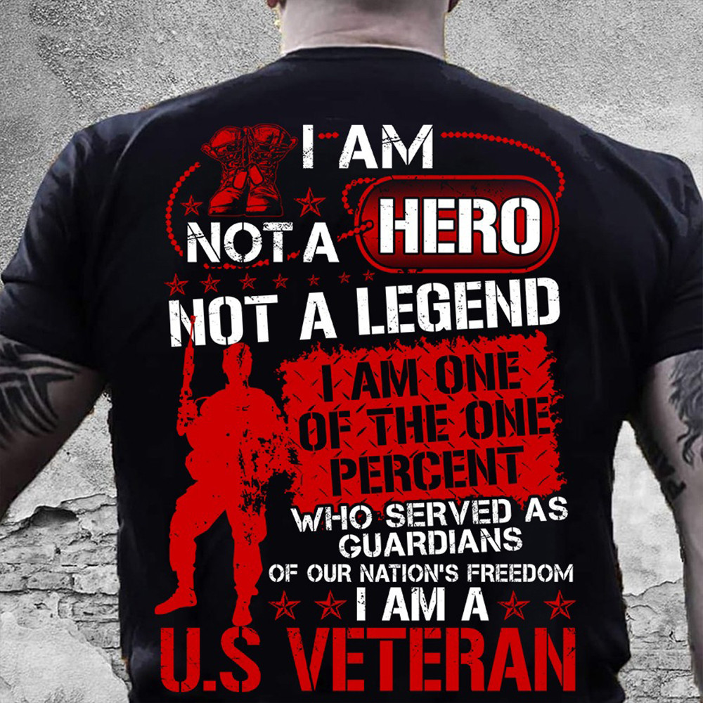 I Am Not A Hero Not A Legend I Am A US Veteran Shirt Proud Veterans Patriotic Apparel
