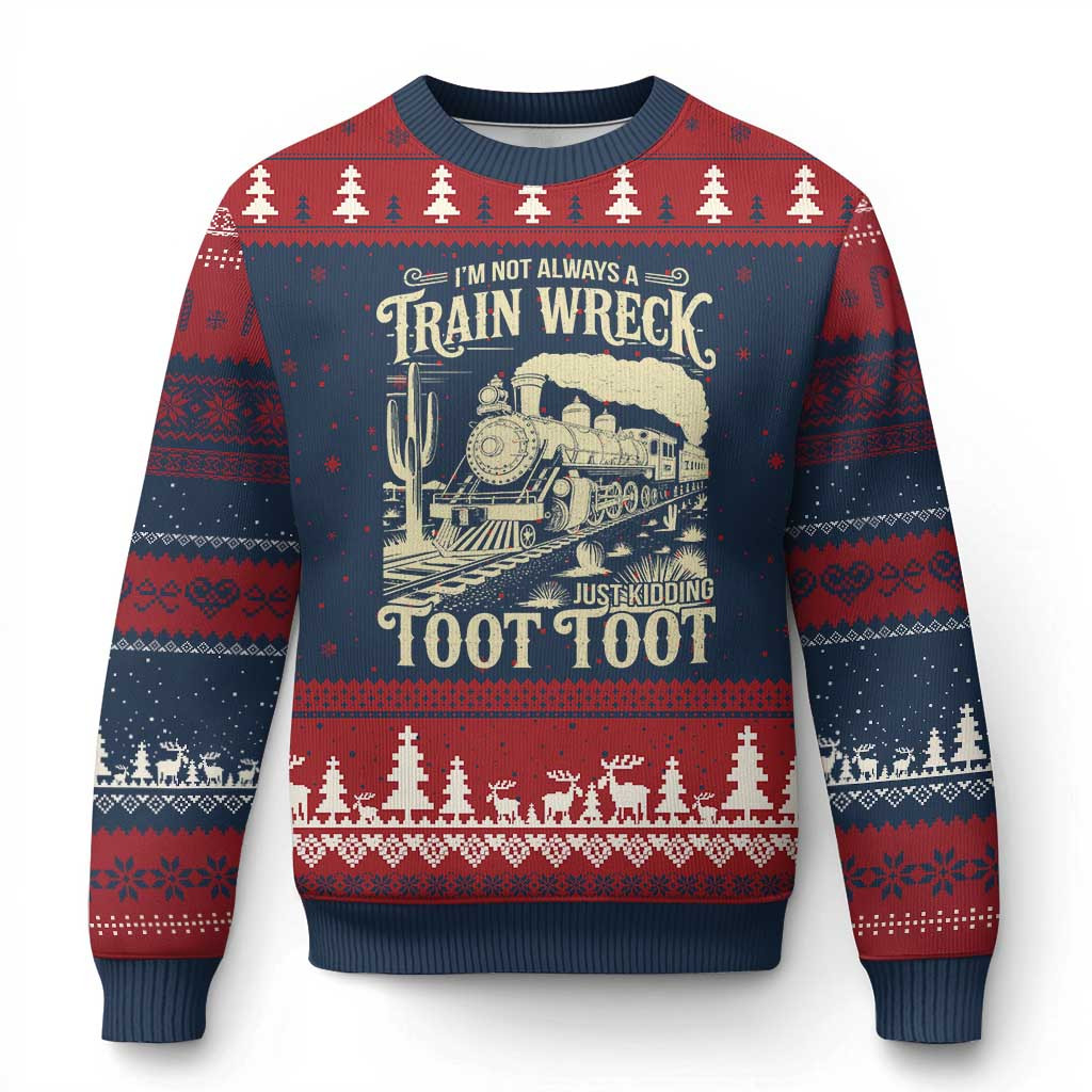 I Am Not Always A Train Wreck Just Kidding Toot Toot Ugly Christmas Sweater Gift For Friend