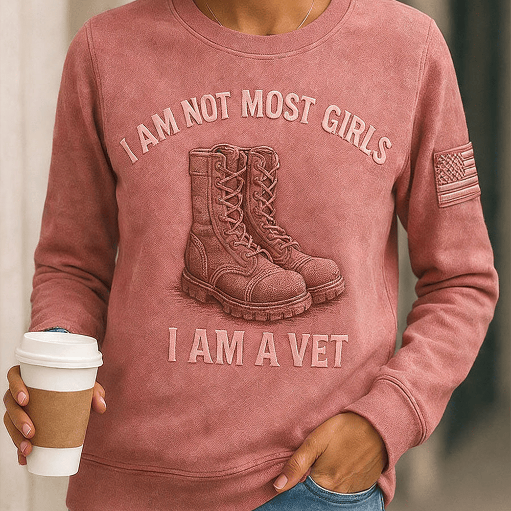 I Am Not Like Most Girls I Am A Veteran Sweatshirts Proud Female Veteran Clothing