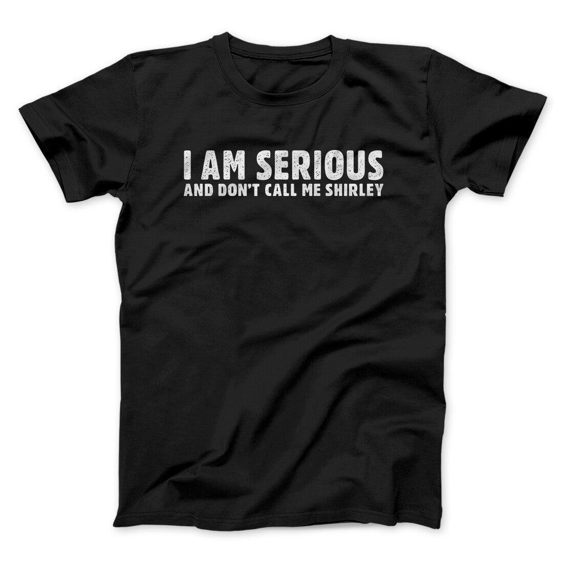I Am Serious And Don't Call Me Shirley Funny Movie Unisex T-Shirt Gift For Dudes