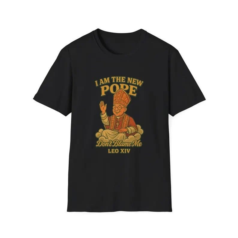 I Am the New Pope Don't Blame Me Leo XIV T-Shirt Pope Leo Merch Apparel Gifts