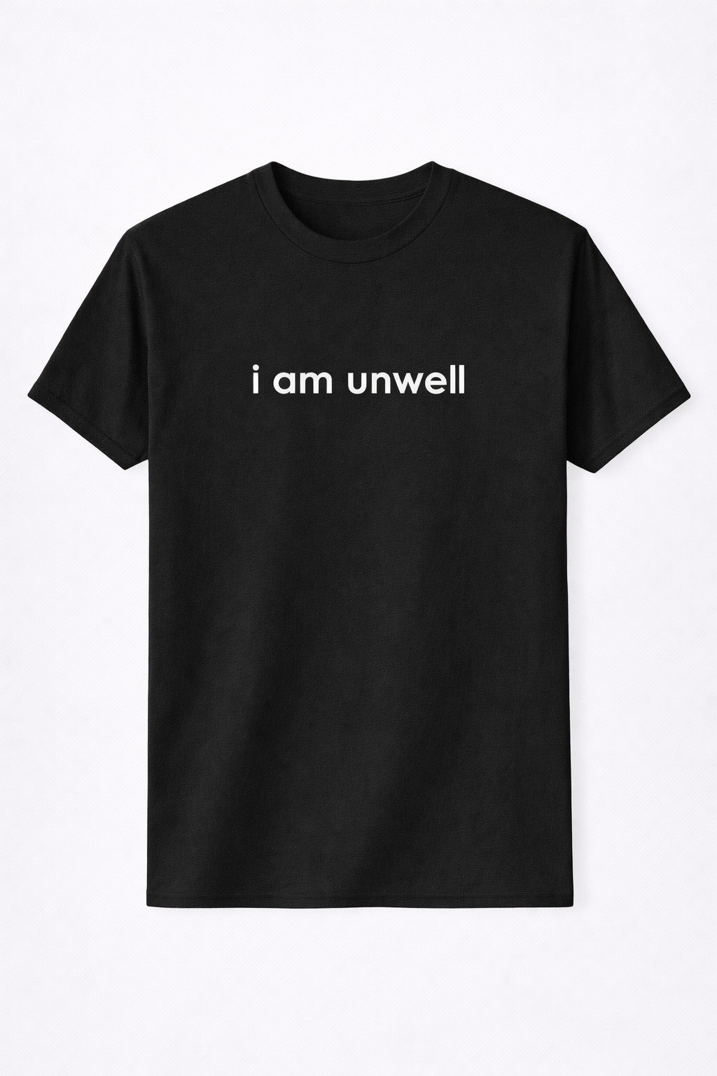I Am Unwell T-Shirt Funny Mental Health Sarcastic Humor Clothing Gift For Dad