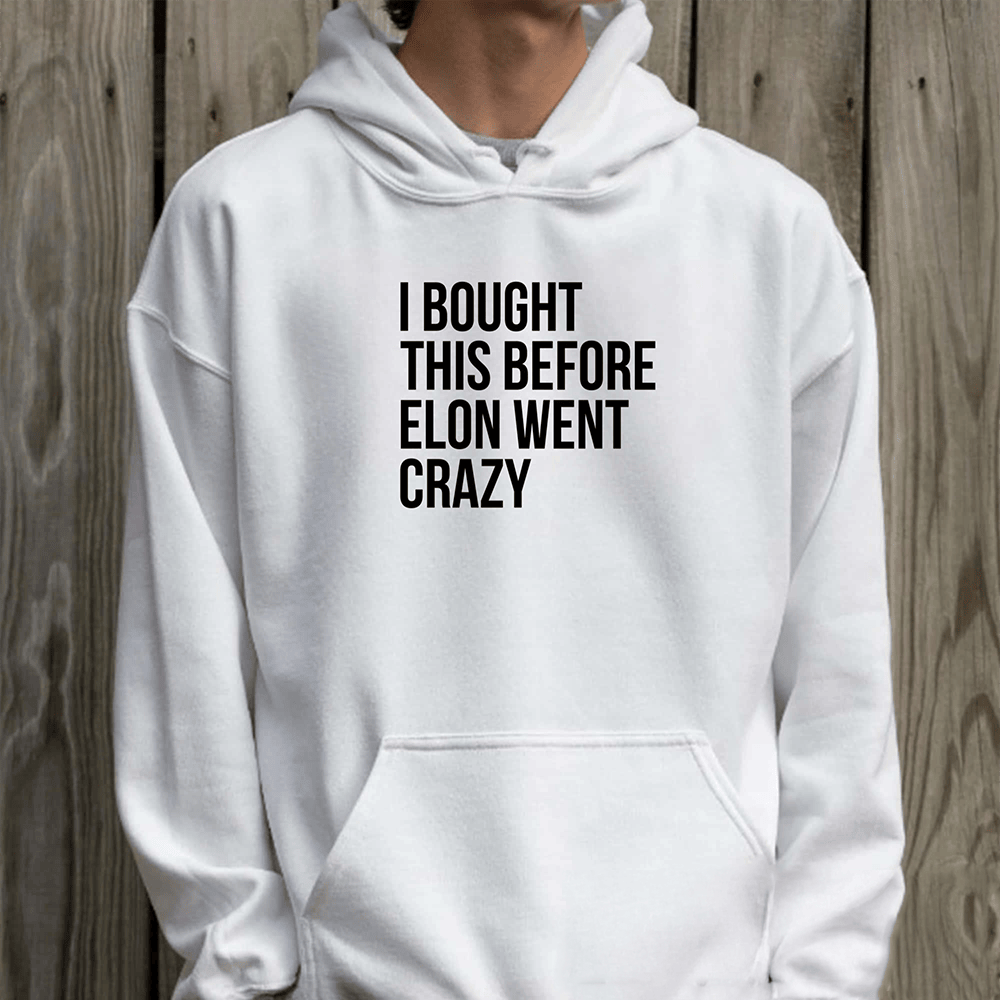 I Bought This Before Elon Went Crazy Hoodie Trendy Clothing Funny Gift Ideas
