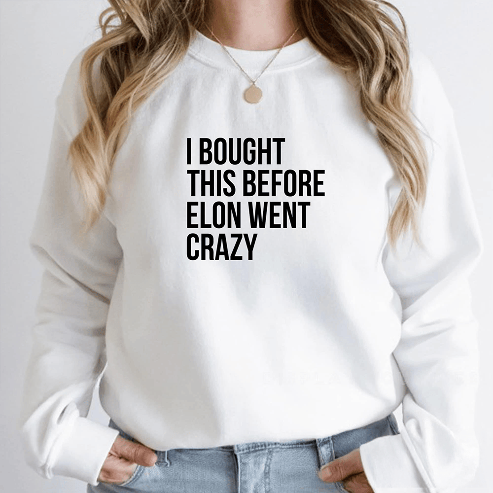 I Bought This Before Elon Went Crazy Sweatshirt Trendy Clothing Funny Gift Ideas