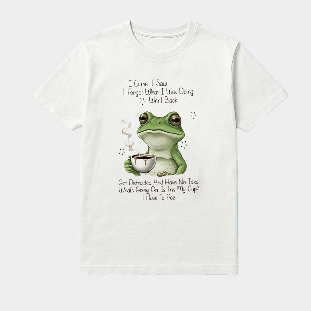 I Came I Saw I Forgot What I Was Doing Went Back Got Distracted Frog Shirt Birthday Gift For BFF I Came I Saw I Forgot What I Was Doing Went Back Got Distracted Frog Shirt Birthday Gift For BFF