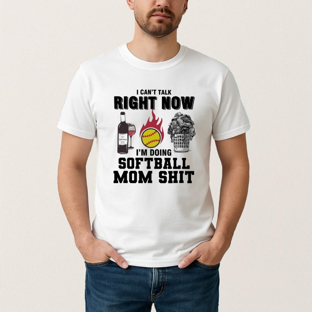 I Can't Talk Right Now Im Doing Softball Mom T-Shirt Humorous Shirt Funny Gift For Friends