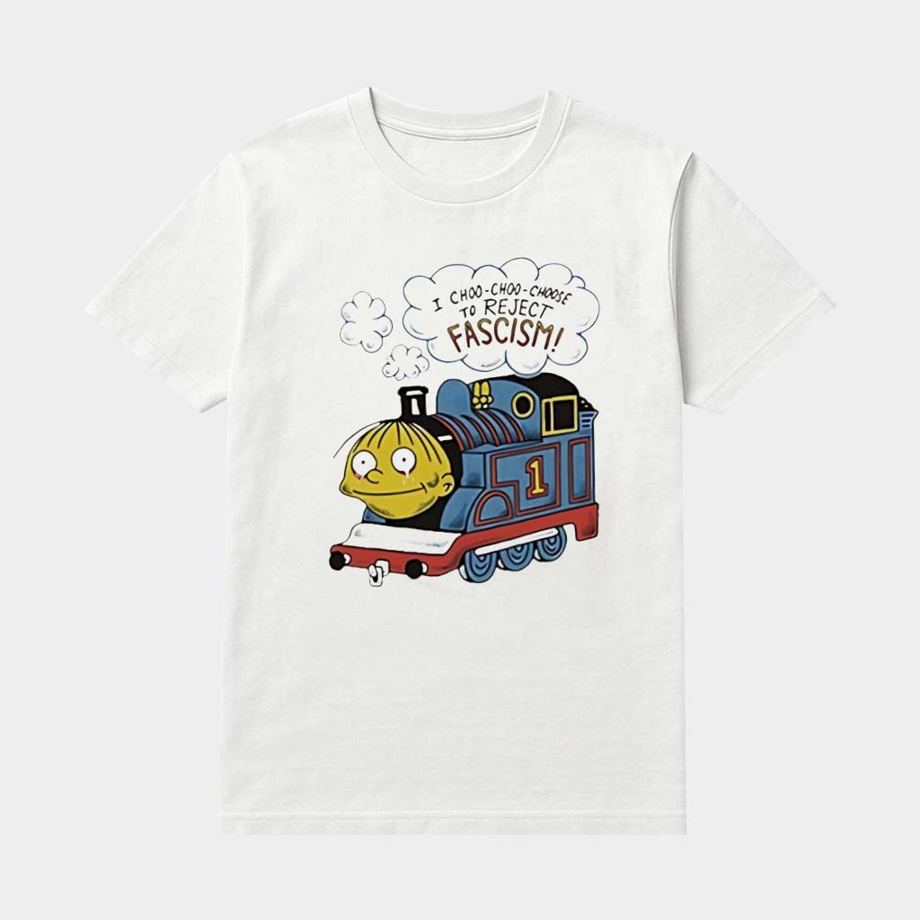 I Choo Choo Choose To Reject Fascism Shirt Anti Fascist Apparel Political Gifts