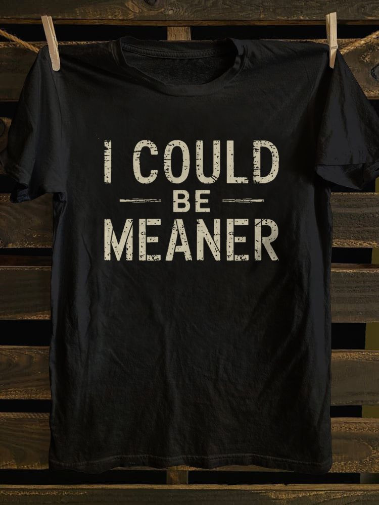I Could Be Meaner T-Shirt Humorous Clothes Presents Ideas For Women
