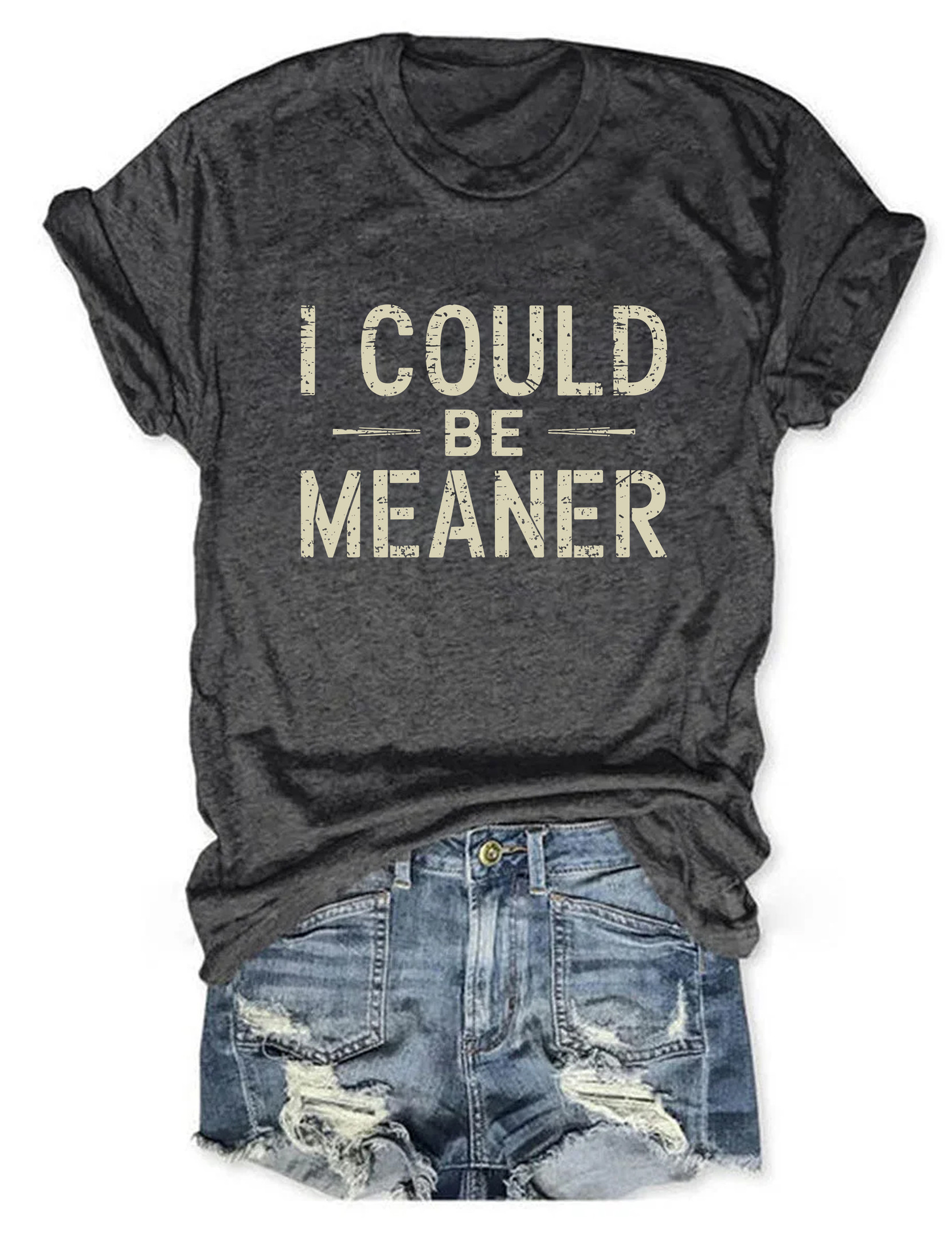 I Could Be Meaner T-Shirt Meme Design Funny Clothes Gift Ideas For Women