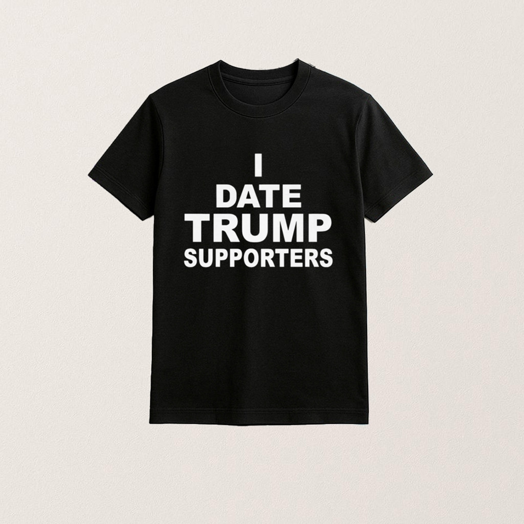 I Date Trump Supporters Shirt 45 47 T-Shirt Gifts For Trump Supporters