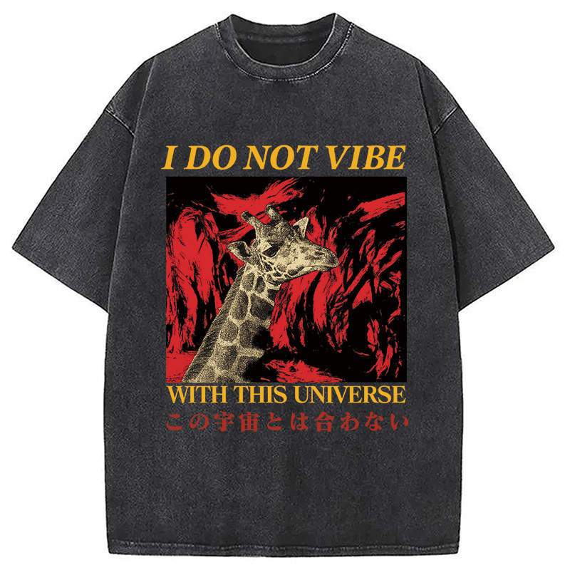 I Do Not Vibe with this Universe Giraffe Washed T-Shirt Everyday Comfort Graphic Shirt Gifts For Friends