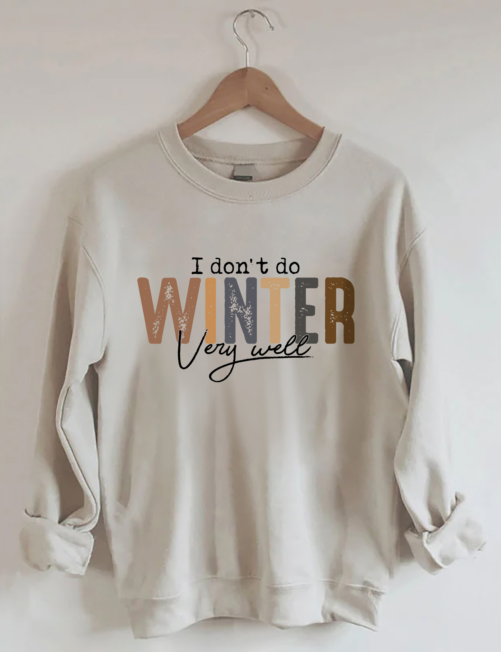 I Don't Do Winter Very Well Sweatshirt Funny Apparel Best Gifts For Meme Lovers