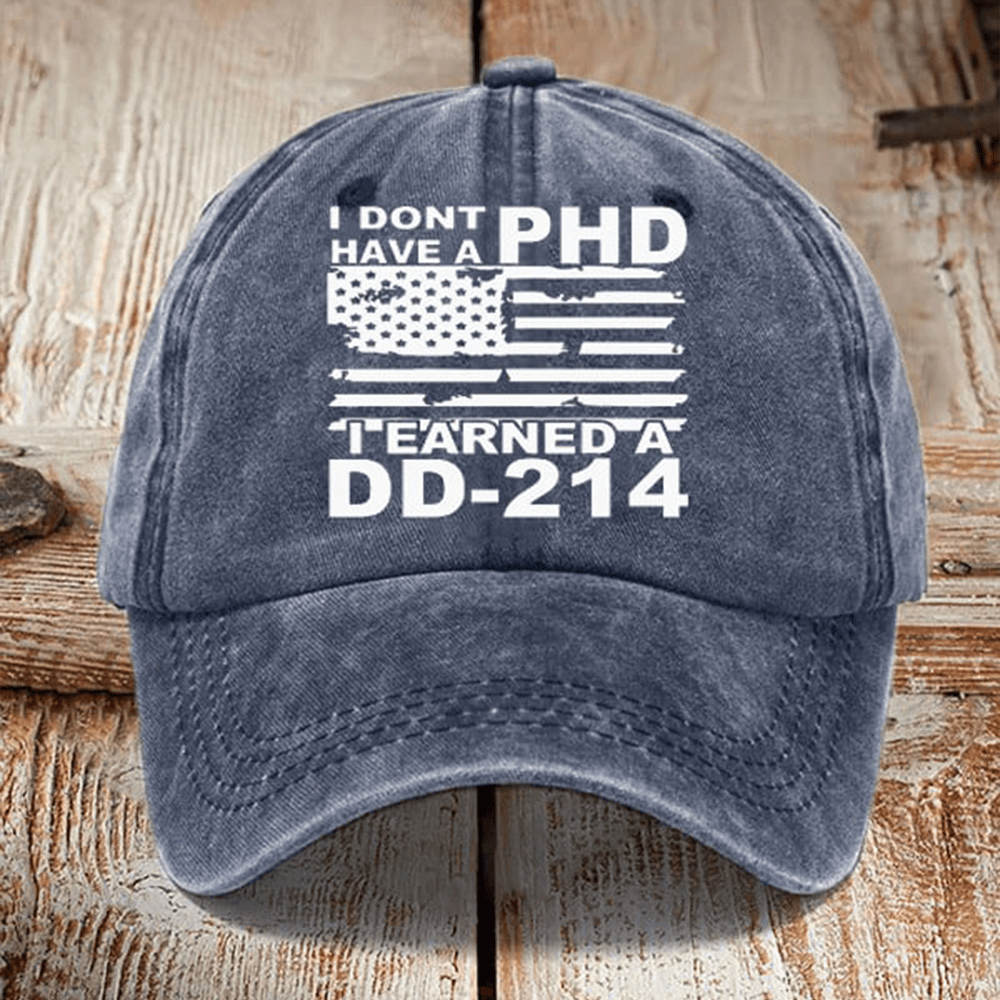 I Don't Have A Phd I Earned A Dd214 Hat DD 214 Man Card Cap Gifts For Veterans