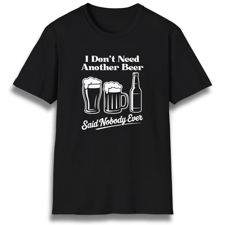 I Don't Need Another Beer T Shirt Funny Drinking Humor Graphic Tees Backyard Gift For Dad