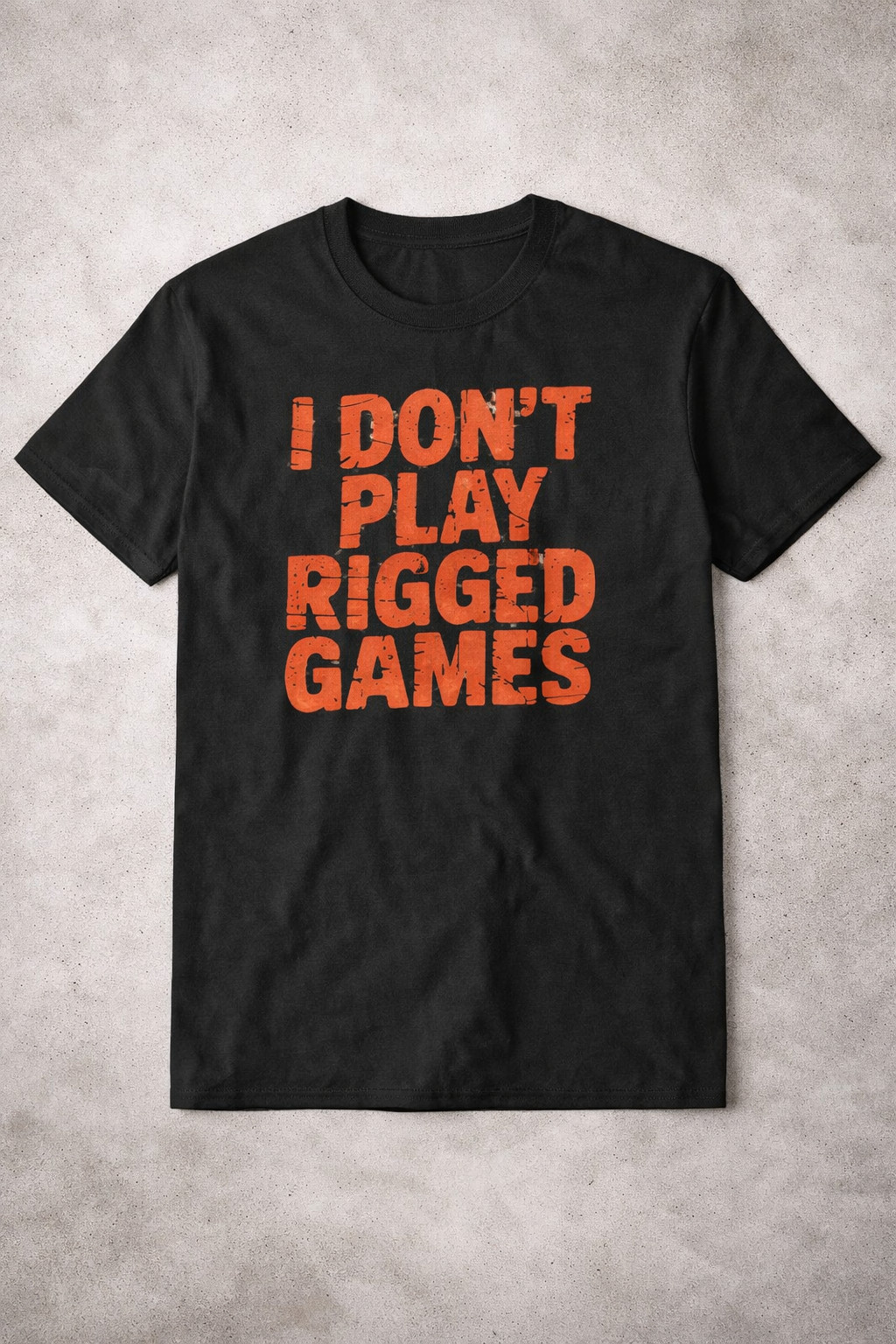 I Don't Play Rigged Games T-Shirt Political Statement Shirt Present Idea For Father