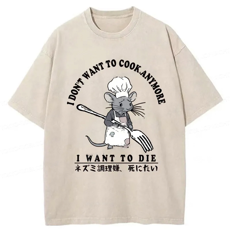 I Don't Want To Cook Anymore Washed T-Shirt Casual Oversized Outfit Style Gifts For Friends