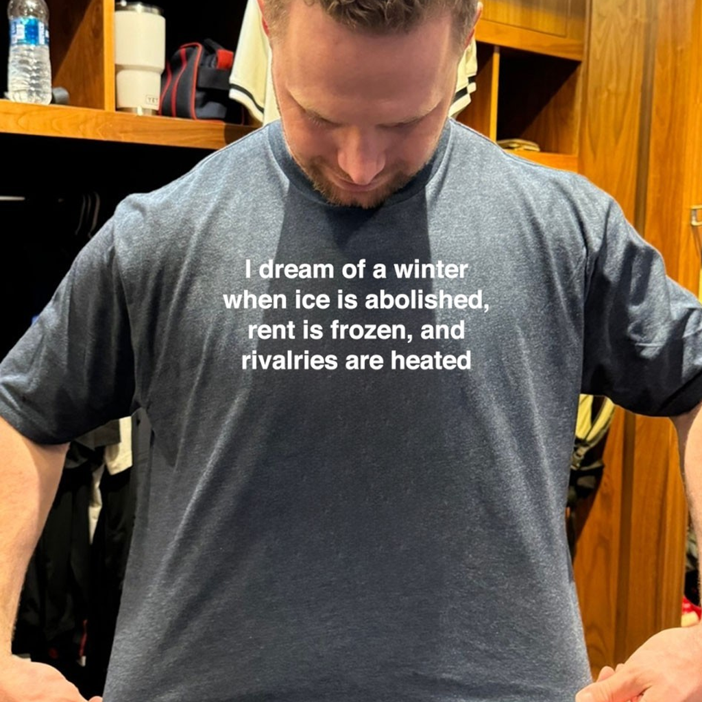 I Dream Of A Winter When Ice Is Abolished Rent Is Frozen And Rivalries Are Heated Shirt