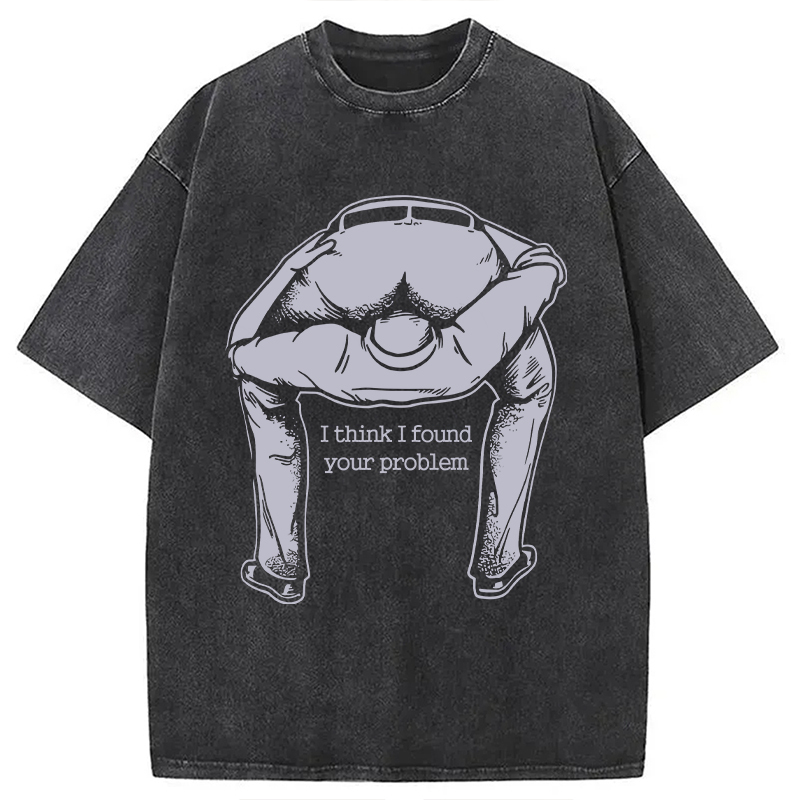 I Found Your Problem Washed T-Shirt Soft Cotton Daily Wear Tee Gifts For Him