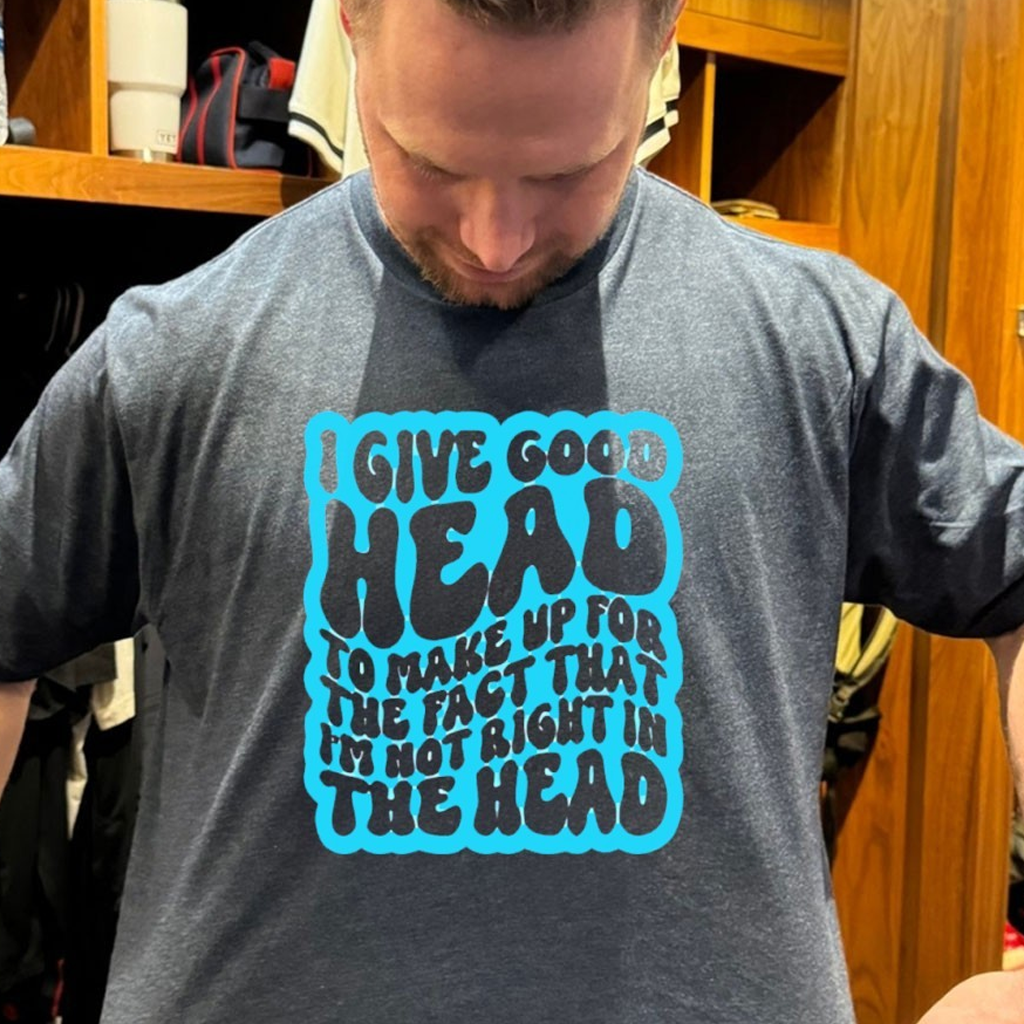 I Give Good Head To Make Up For The Fact That I'm Not Right In The Head Shirt Funny Gifts