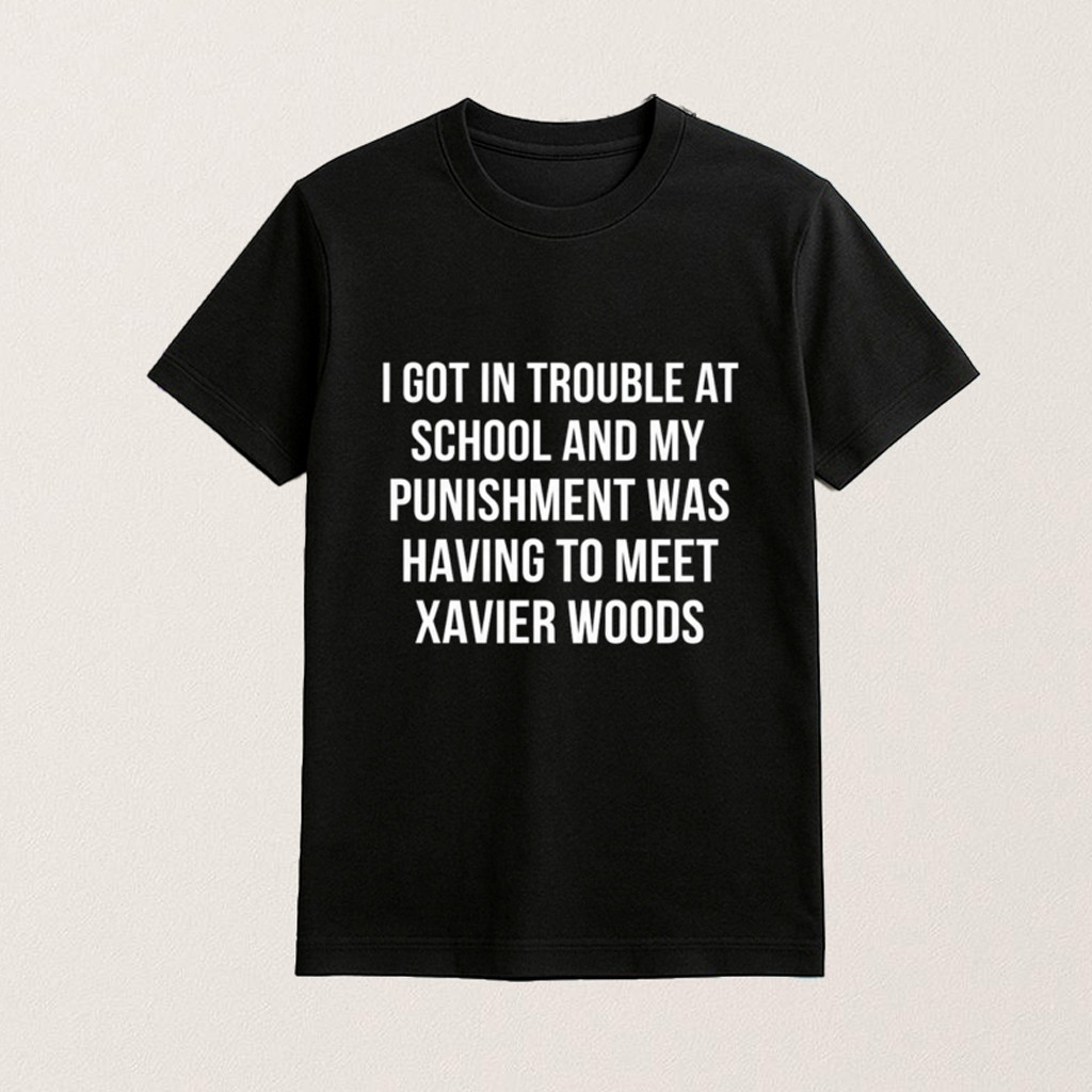 I Got In Trouble At School T-Shirt My Punishment Was Having To Meet Xavier Woods Shirt Gifts