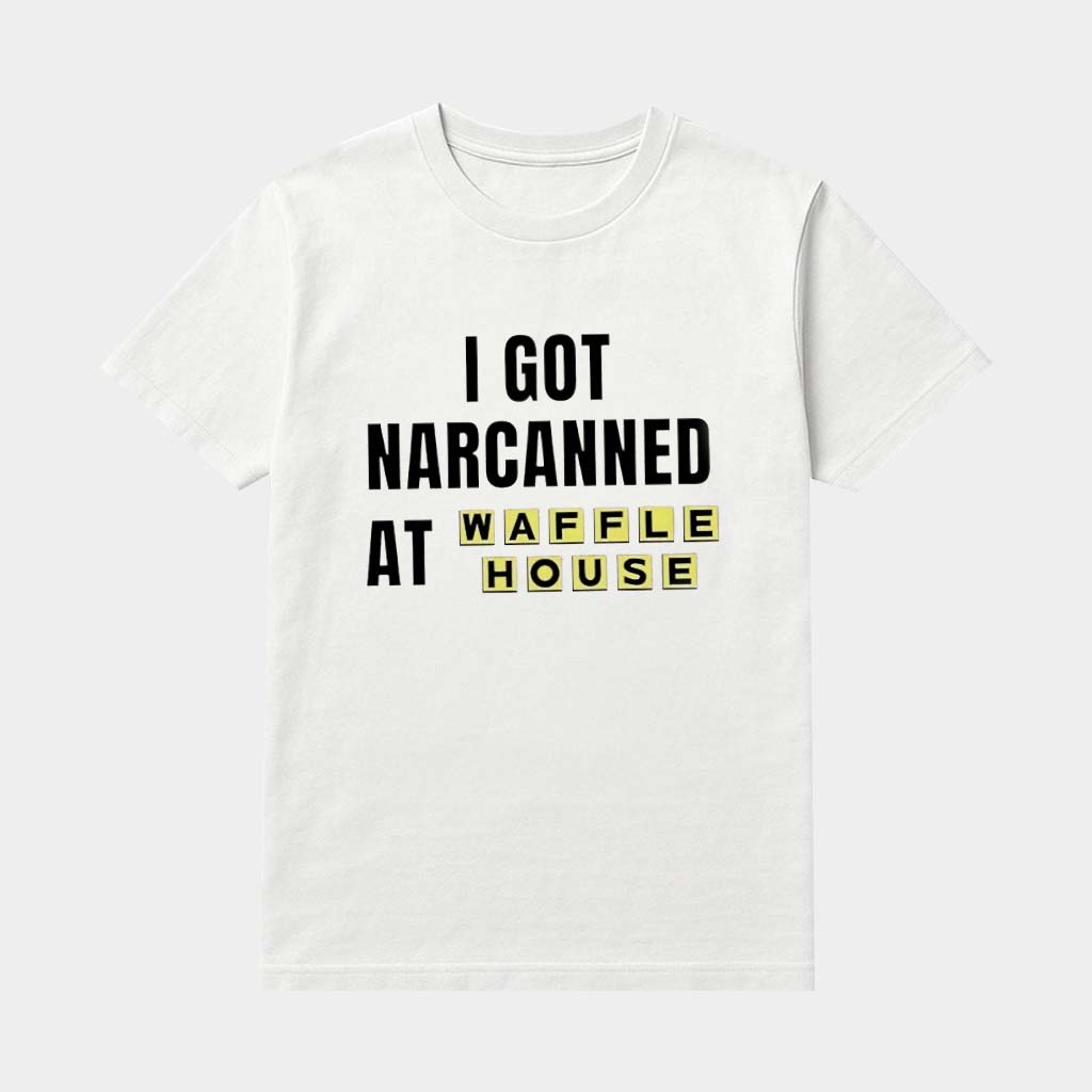 I Got Narcanned At Waffle House Shirt Unique Gifts For Brothers