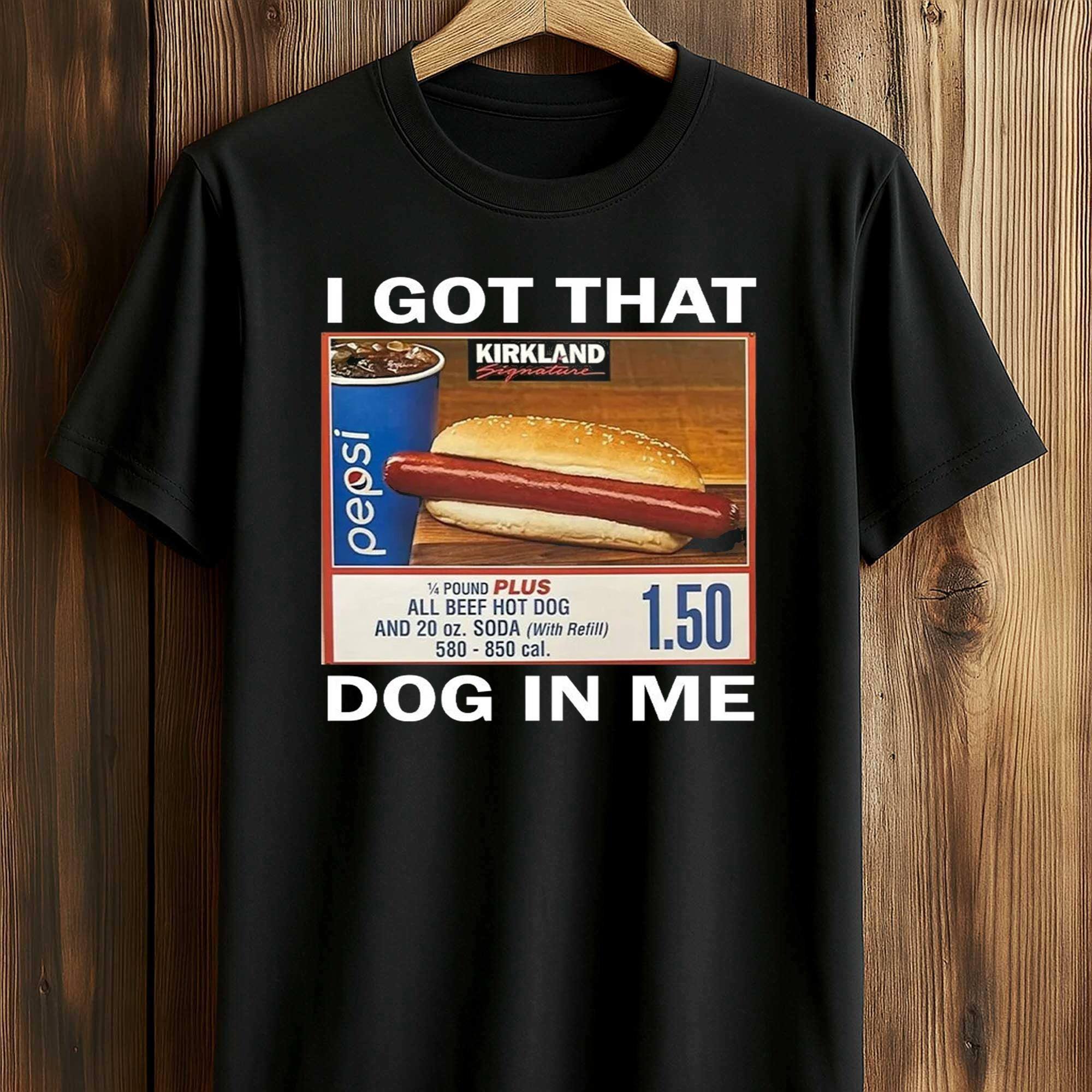 I Got That Dog In Me Costco Hot Dog T-Shirt Funny Viral Meme Trending Apparel Best Gift For Food Fans