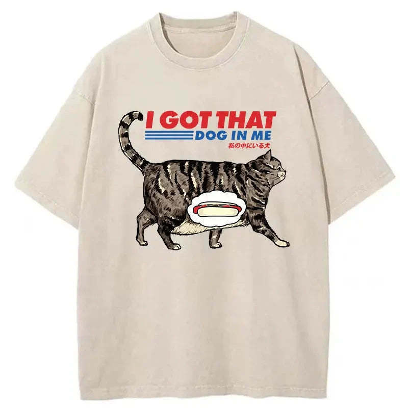 I Got That Dog In Me Japan Washed T-Shirt Casual Oversized Outfit Style Gifts For Friends