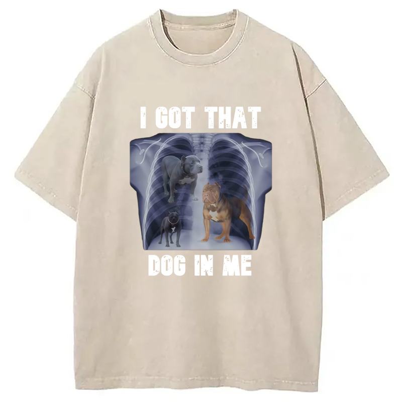 I Got That Dog In Me Washed T-Shirt Unisex Streetwear Graphic Style Gifts For Best Friend
