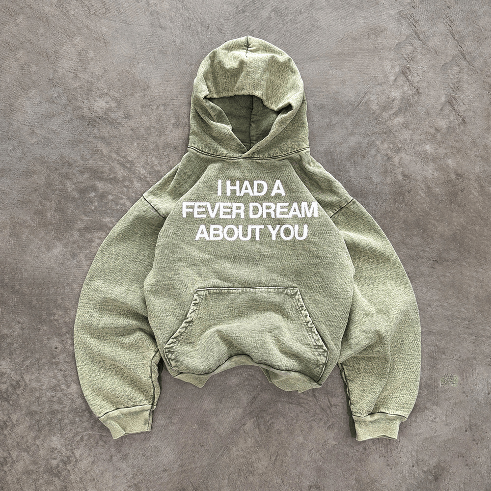 I Had A Fever Dream About You Hoodie Best Father's Day Special Gifts I Had A Fever Dream About You Hoodie Best Father's Day Special Gifts