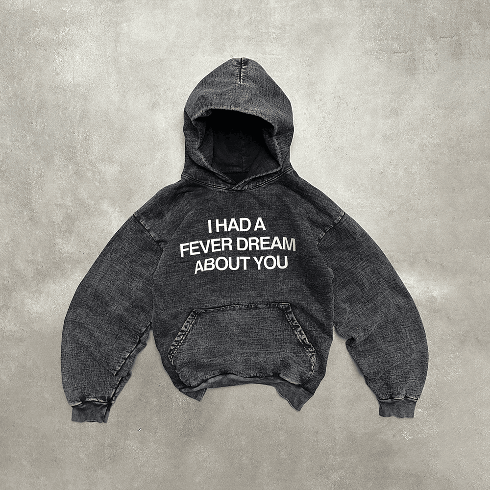 I Had A Fever Dream About You Hoodie Gifts For Best Friends I Had A Fever Dream About You Hoodie Gifts For Best Friends