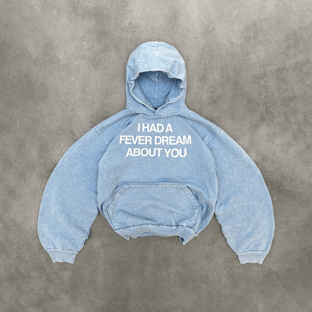 I Had A Fever Dream About You Hoodie Light Blue Hoodie Gifts For Mom