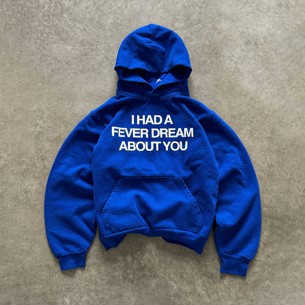 I Had A Fever Dream About You Hoodie Royal Hoodie Gifts For Friends I Had A Fever Dream About You Hoodie Royal Hoodie Gifts For Friends