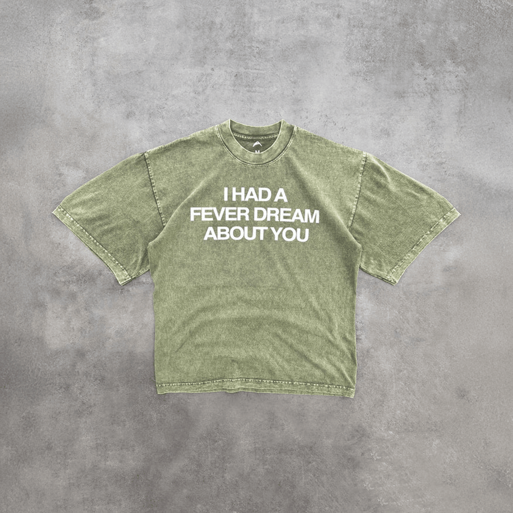 I Had A Fever Dream About You Shirt Best Gifts For Mom I Had A Fever Dream About You Shirt Best Gifts For Mom
