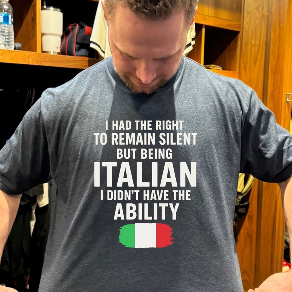 I Had The Right To Remain Silent But Being Italian I Didn't Have The Ability Shirt Dad Gifts