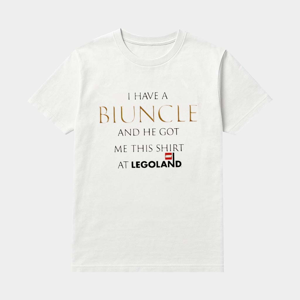 I Have A Biuncle And He Got Me This Shirt At Legoland T-Shirt Humorous Apparel Gifts