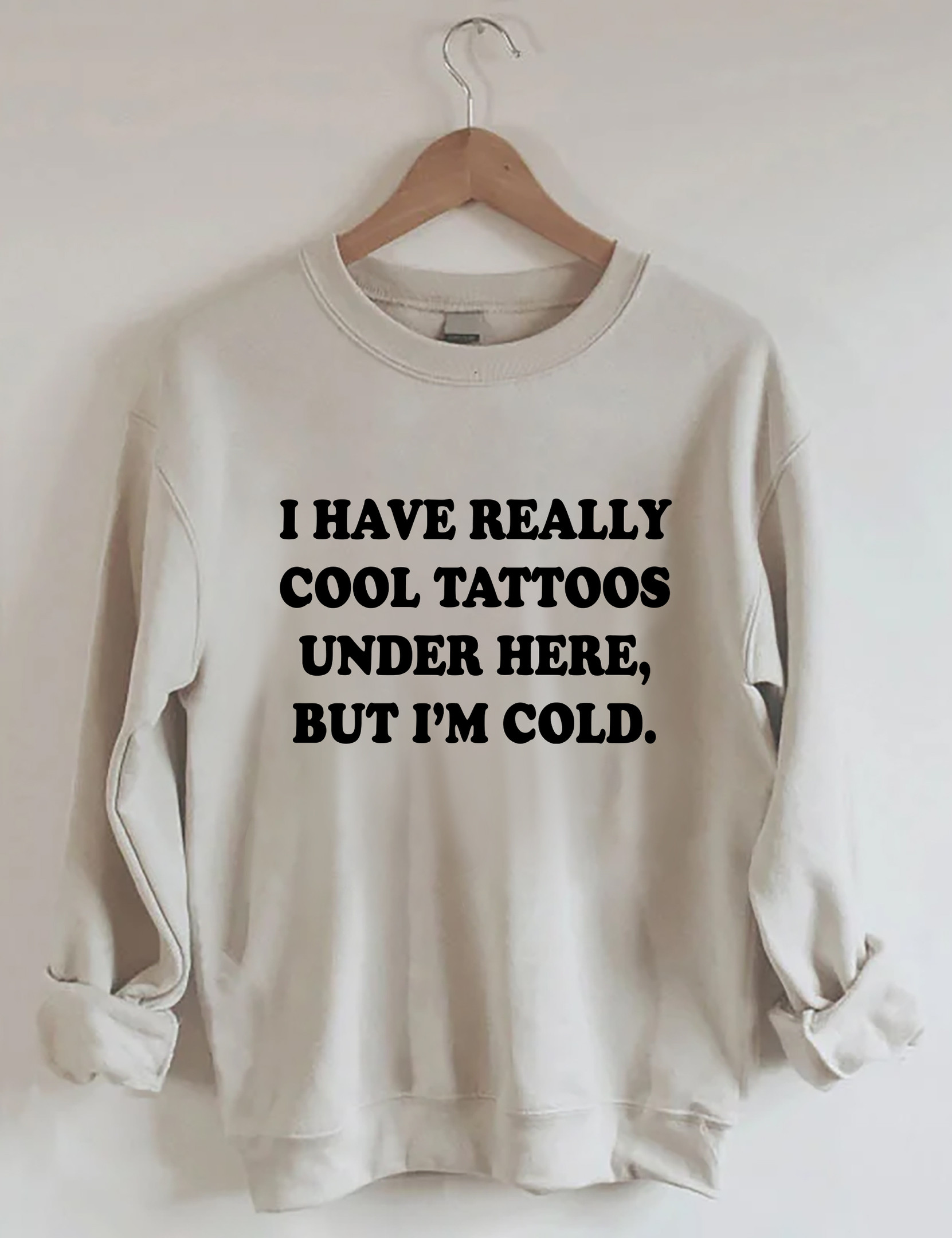 I Have Really Cool Tattoos Under Here Sweatshirt Funny Apparel Presents For Friends