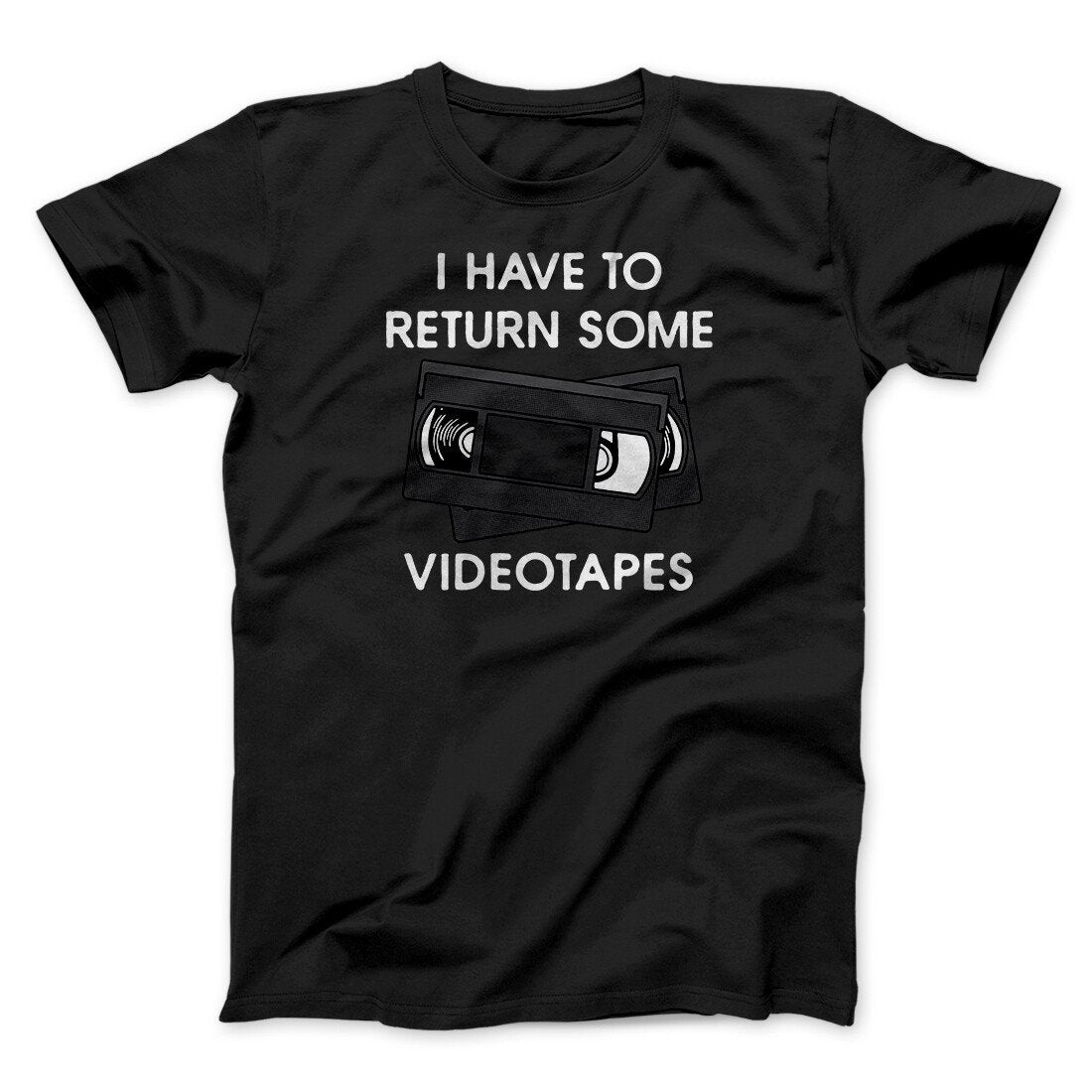 I Have To Return Some Videotapes Funny Movie Unisex T-Shirt Gift For Dudes