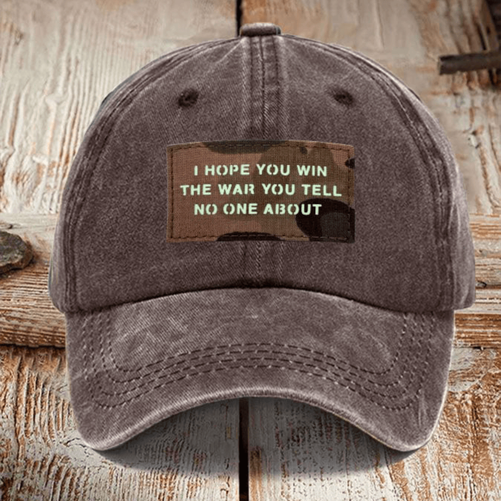 I Hope You Win Veteran Hat The War You Tell No One About Patriotic Hat Unique Gifts