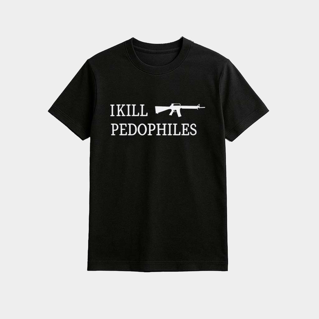 I Kill Pedophiles Shirt Gift Ideas For Him