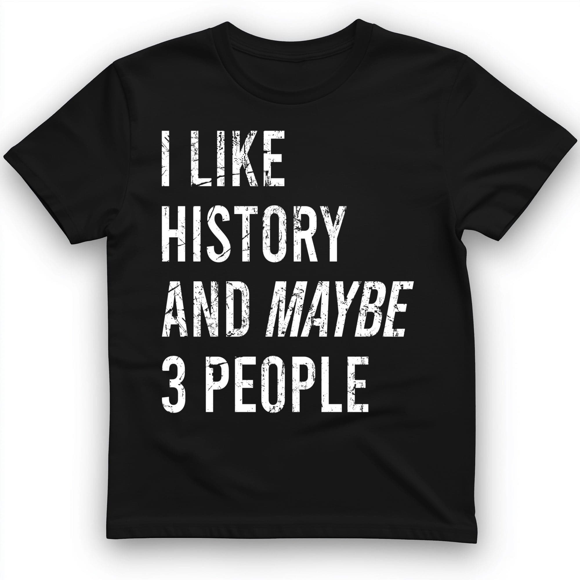 I Like History And Maybe 3 People T-Shirt Humorous Shirt Gifts For Brothers