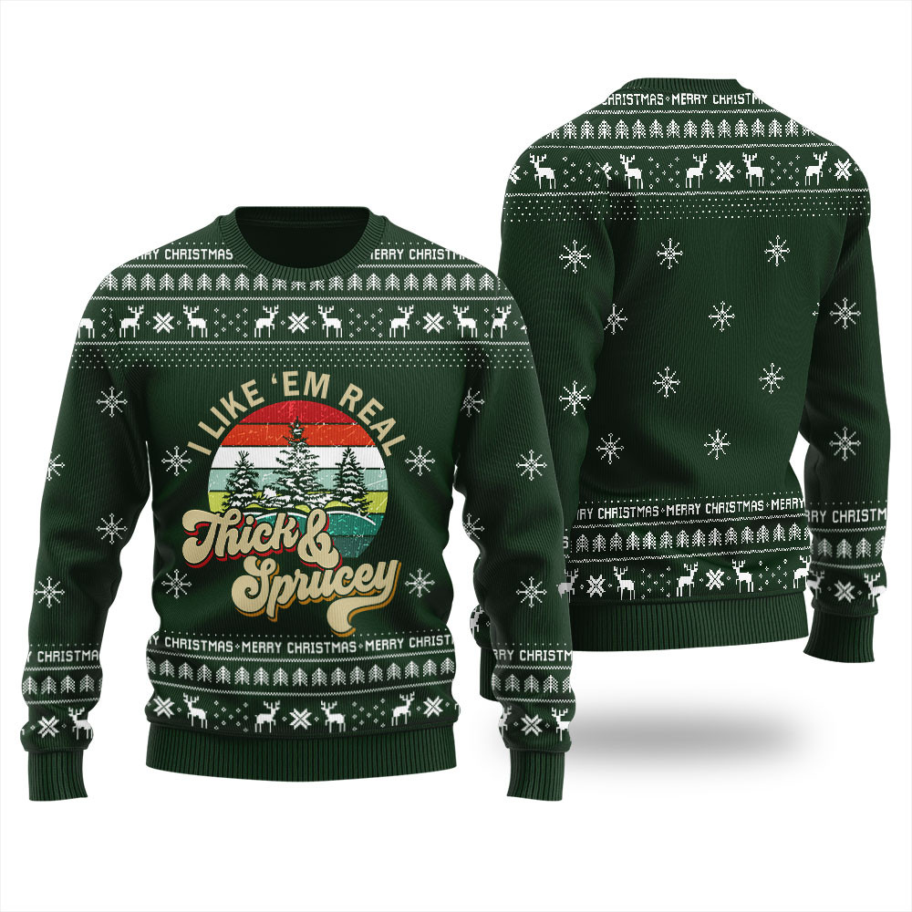 I Like Them Real Thick And Sprucey Christmas Sweater Men Personalized Christmas Sweatshirt Gift for Family