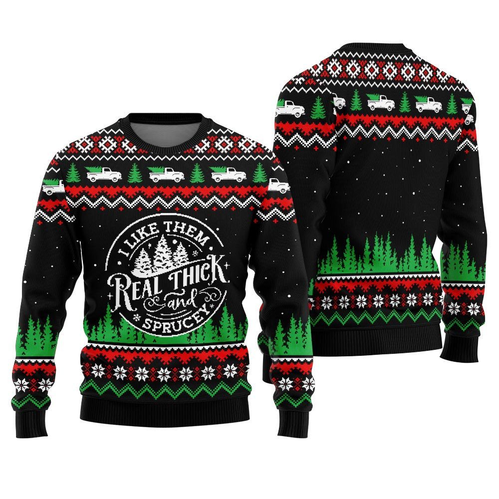 I Like Them Real Thick And Sprucey Ugly Christmas Sweater Trendy Winter Sweatshirt for Cozy Moments
