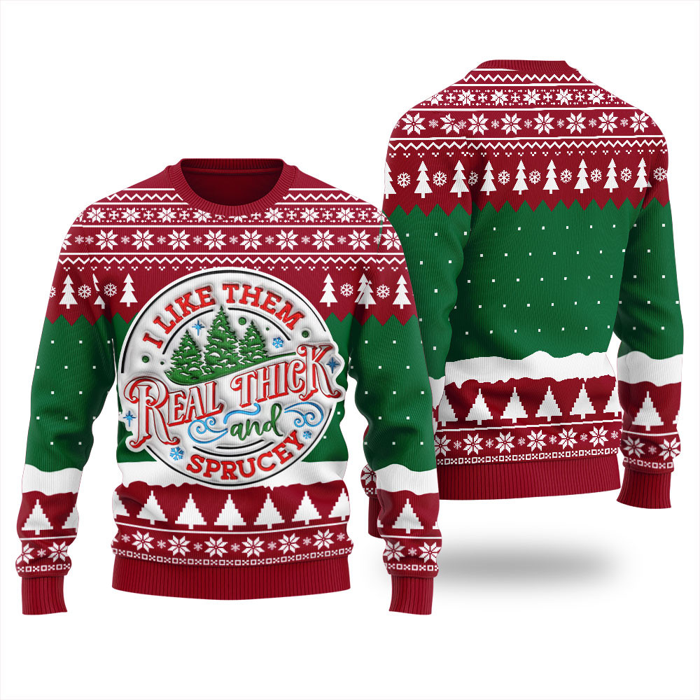 I Like Them Real Thick And Sprucey Womens Ugly Sweater Funny Holiday Sweater for Family Gatherings