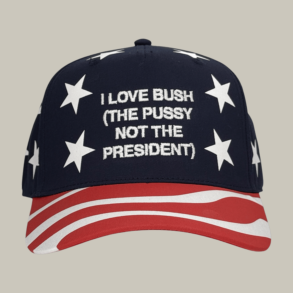 I Love Bush The Pussy Not The President Hat Funny Political Baseball Cap Gift Ideas For Protesters